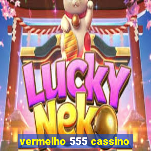 vermelho 555 cassino